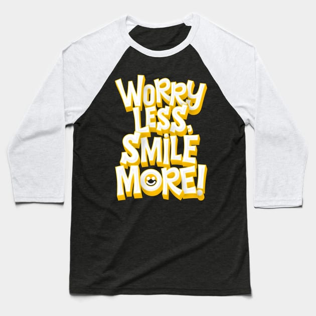 Worry Less, Smile More! Baseball T-Shirt by MarceloSchultz